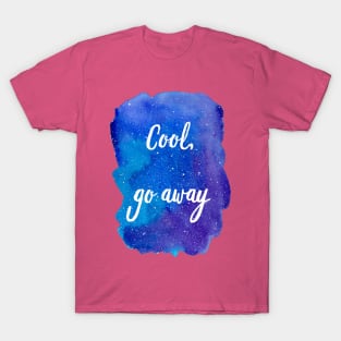 Cool, Go Away (Introvert Quotes Introverted Sayings Funny Weird Hipster Quirky Galaxy Watercolor Starry Sky Blue Purple) T-Shirt